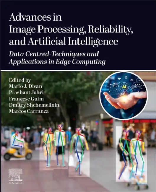 Advances in Image Processing, Reliability, and Artificial Intelligence: Data Centred-Techniques and Applications in Edge Computing by Mario J. Divan, Prashant Johri, Francesc Guim