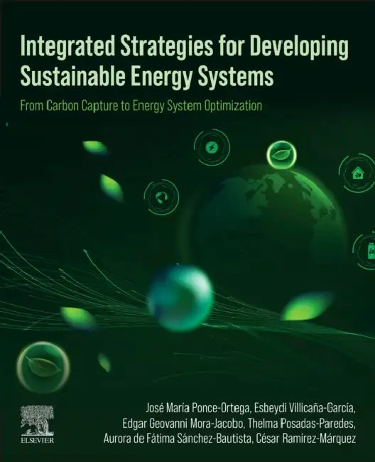 Integrated Strategies for Developing Sustainable Energy Systems: From Carbon Capture to Energy System Optimization by Esbeydi Villicaña-García