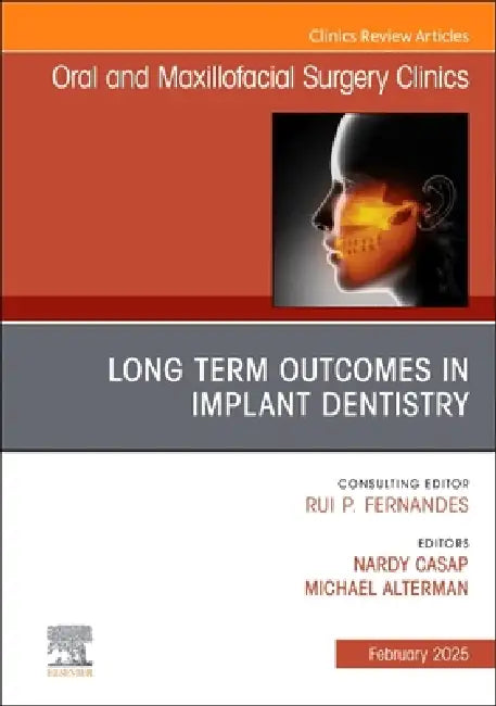 Long Term Outcomes in Implant Dentistry, an Issue of Oral and Maxillofacial Surgery Clinics of North America: Volume 37-1 by Nardy Casap