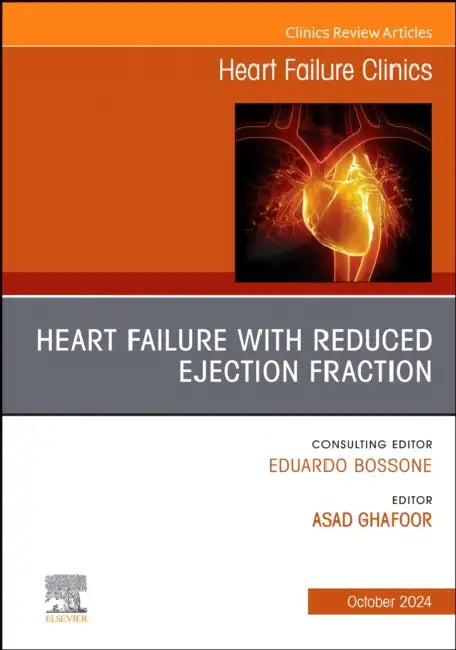 Heart Failure with Reduced Ejection Fraction, an Issue of Heart Failure Clinics: Volume 20-4 by Asad Ghafoor