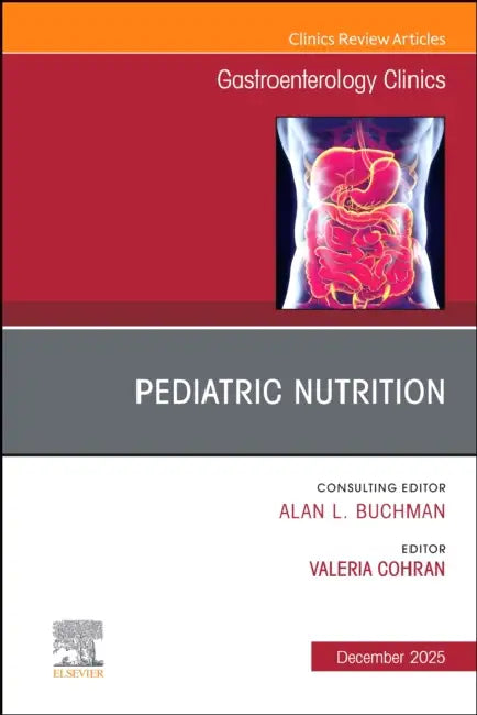 Pediatric Nutrition, an Issue of Gastroenterology Clinics of North America: Volume 54-4 by Valeria Cohran