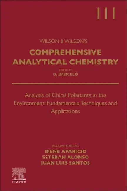 Analysis of Chiral Pollutants in the Environment: Fundamentals, Techniques and Applications: Volume 111 by Irene Aparicio