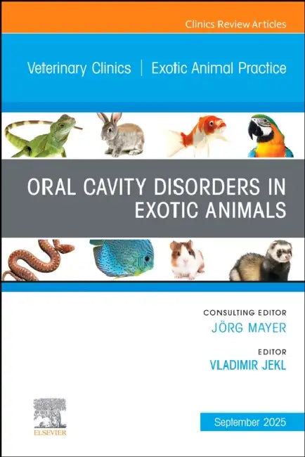 Oral Cavity Disorders in Exotic Animals, an Issue of Veterinary Clinics of North America: Exotic Animal Practice: Volume 28-3 by Vladimir Jekl