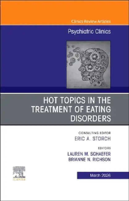 Hot Topics in the Treatment of Eating Disorders, an Issue of Psychiatric Clinics of North America: Volume 49-1 by Lauren Schaefer, Brianne Richson