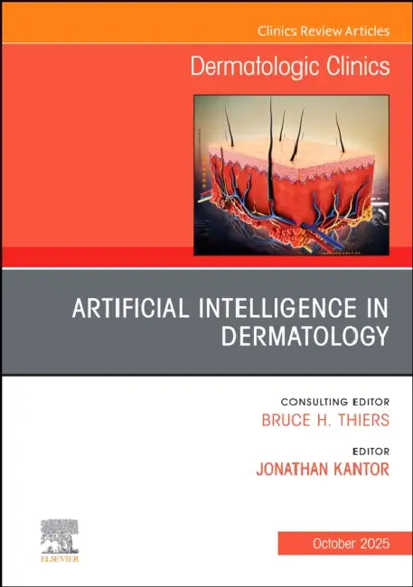 Artificial Intelligence in Dermatology, an Issue of Dermatologic Clinics: Volume 43-4 by Jonathan Kantor