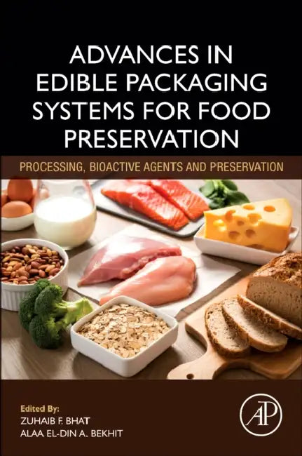 Advances in Edible Packaging Systems for Food Preservation: Processing, Bioactive Agents and Preservation by Zuhaib F. Bhat