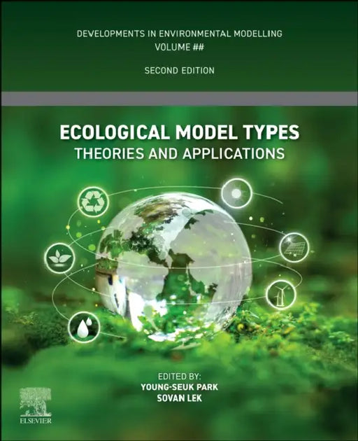 Ecological Model Types: Theories and Applications by Young-Seuk Park, Sovan Lek