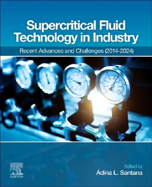 Supercritical Fluid Technology in Industry: Recent Advances and Challenges (2014-2024) by Ádina L. Santana