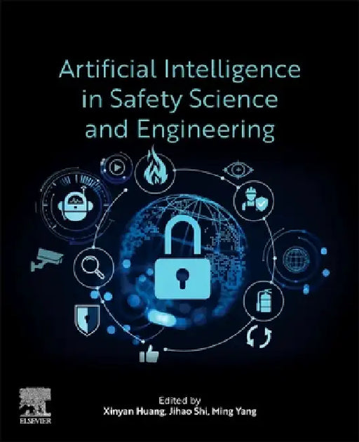 Artificial Intelligence in Safety Science and Engineering by Xinyan Huang, Jihao Shi, Ming Yang
