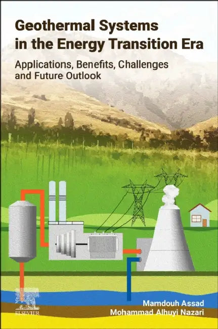 Geothermal Systems in the Energy Transition Era: Applications, Benefits, Challenges and Future Outlook by Mamdouh Assad