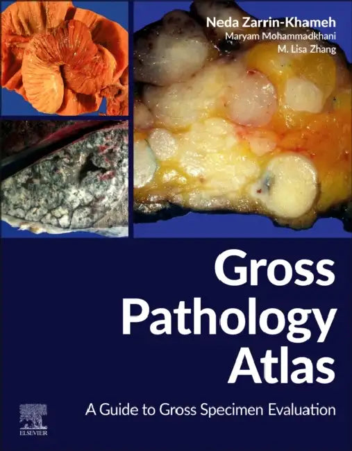 Gross Pathology Atlas: A Guide to Gross Specimens Evaluation by Neda Zarrin-Khameh