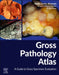Gross Pathology Atlas: A Guide to Gross Specimens Evaluation by Neda Zarrin-Khameh
