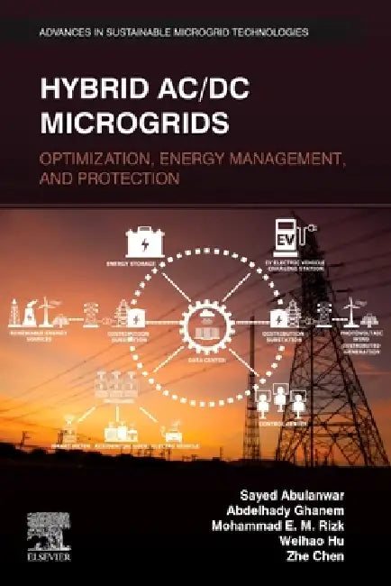 Hybrid AC/DC Microgrids: Optimization, Energy Management, and Protection by Sayed Abulanwar, Zhe Chen, Weihao Hu