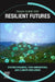 Resilient Futures: System Dynamics, Tech Innovations, and Climate Resilience by Hassan Qudrat-Ullah