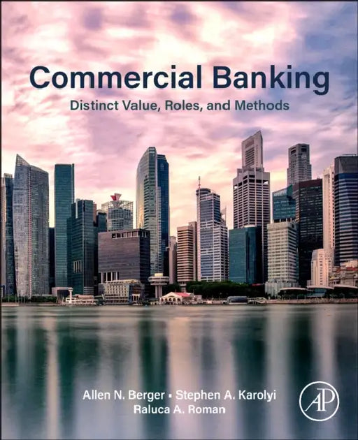 Commercial Banking: Distinct Value, Roles, and Methods by Allen N. Berger