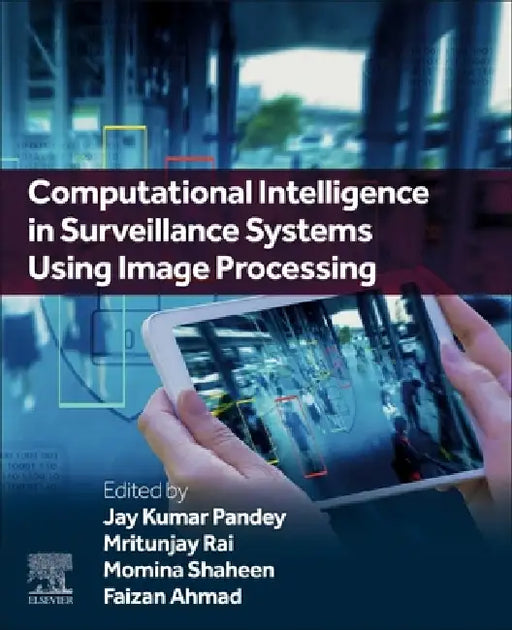 Computational Intelligence in Surveillance Systems Using Image Processing by Jay Kumar Pandey, Mritunjay Rai, Momina Shaheen
