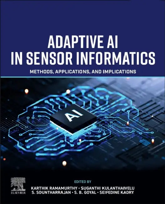 Adaptive AI in Sensor Informatics: Methods, Applications, and Implications by Karthik Ramamurthy, Suganthi Kulanthaivelu, S. Sountharrajan