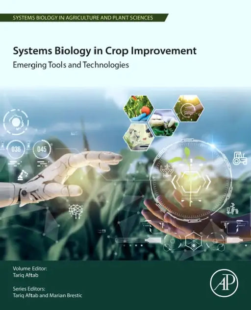 Systems Biology in Crop Improvement: Emerging Tools and Technologies by Tariq Aftab