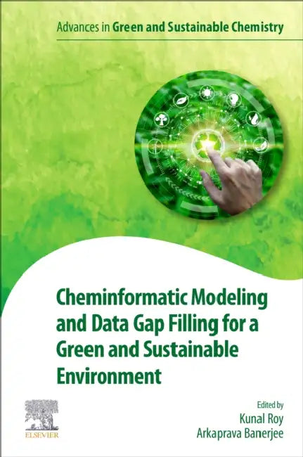 Cheminformatic Modeling and Data Gap Filling for a Green and Sustainable Environment by Kunal Roy