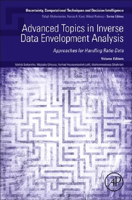 Advanced Topics in Inverse Data Envelopment Analysis: Approaches for Handling Ratio Data by Mehdi Soltanifar