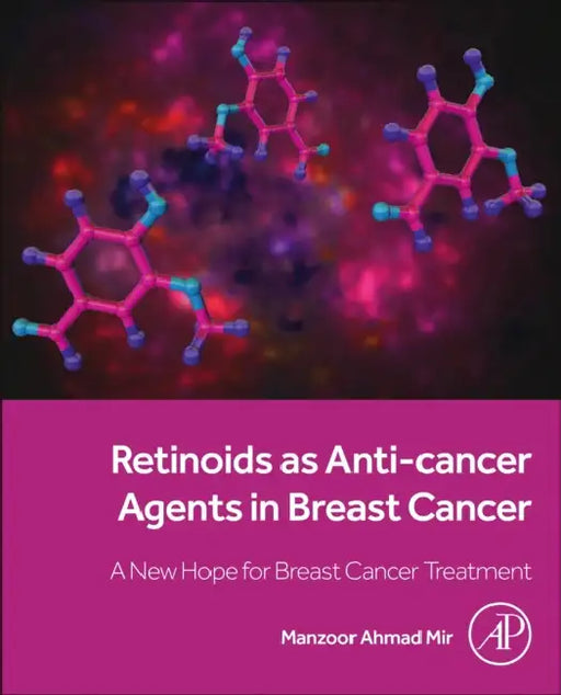 Retinoids as Anti-Cancer Agents in Breast Cancer: A New Hope for Breast Cancer Treatment by Manzoor Ahmad Mir