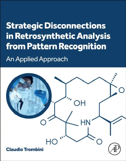 Strategic Disconnections in Retrosynthetic Analysis from Pattern Recognition: An Applied Approach by Claudio Trombini