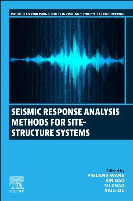 Seismic Response Analysis Methods for Site-Structure Systems by Piguang Wang, Xin Bao, Mi Zhao