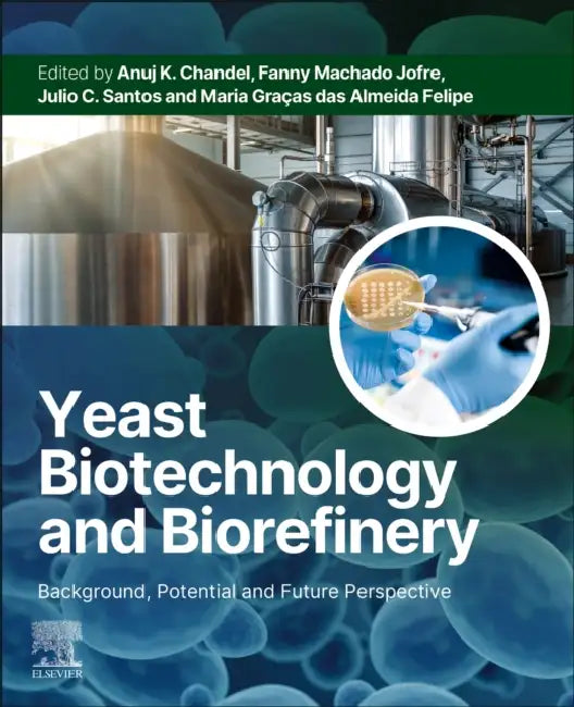 Yeast Biotechnology and Biorefinery: Background, Potential and Future Perspective by Anuj K. Chandel
