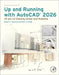 Up and Running with AutoCAD 2026: 2D and 3D Drawing, Design and Modeling by Robert C. Kaebisch