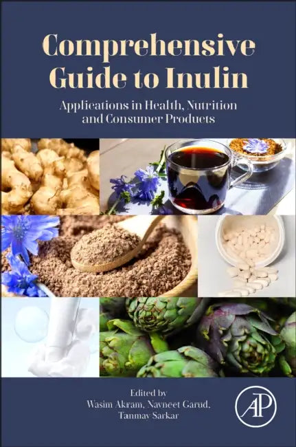 Comprehensive Guide to Inulin: Applications in Health, Nutrition and Consumer Products by Wasim Akram