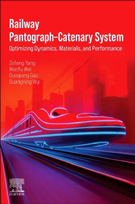 Railway Pantograph-Catenary System: Optimizing Dynamics, Materials, and Performance by Zefeng Yang
