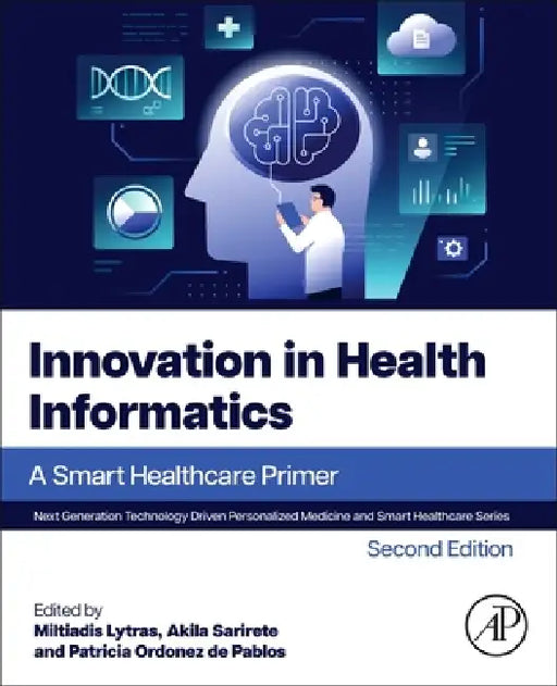 Innovation in Health Informatics: A Smart Healthcare Primer by Miltiadis Lytras, Akila Sarirete, Patricia Ordonez de Pablos