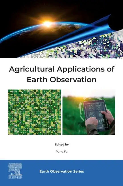 Agricultural Applications of Earth Observation by Peng Fu
