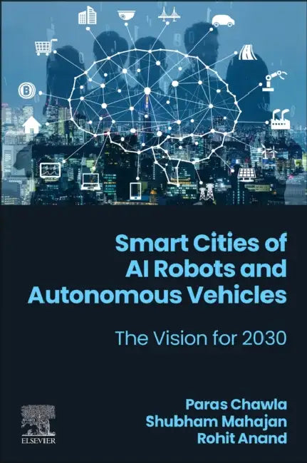 Smart Cities of AI Robots and Autonomous Vehicles: The Vision for 2030 by Paras Chawla