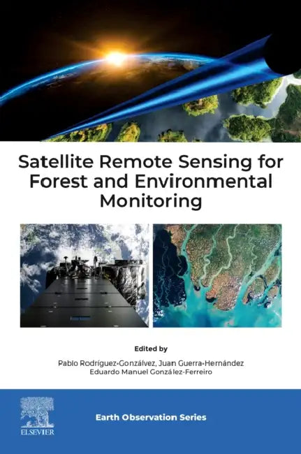Satellite Remote Sensing for Forest and Environmental Monitoring by Pablo Rodríguez Gonzálvez, Juan Guerra Hernández, Eduardo Manuel González Ferreiro