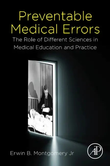 Preventable Medical Errors: The Role of Different Sciences in Medical Education and Practice by Erwin B. Montgomery Jr