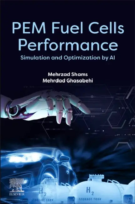 Pem Fuel Cells Performance: Simulation and Optimization by AI by Mehrzad Shams