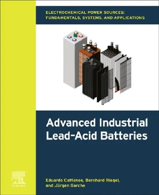 Electrochemical Power Sources: Fundamentals, Systems, and Applications: Advanced Industrial Lead-Acid Batteries by Eduardo Cattaneo