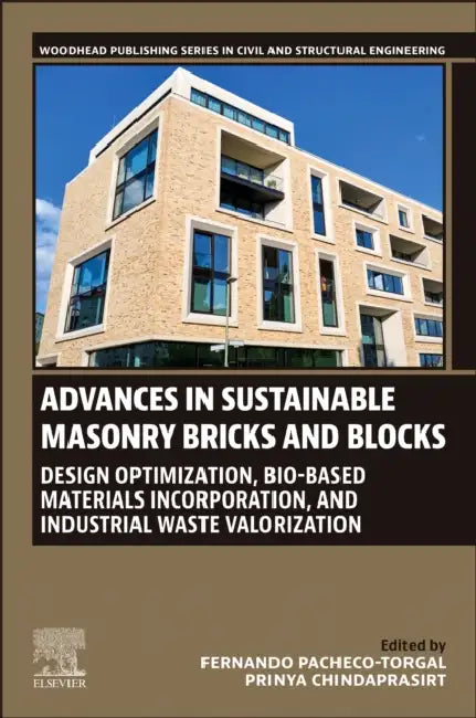 Advances in Sustainable Masonry Bricks and Blocks: Design Optimization, Bio-Based Materials Incorporation, and Industrial Waste Valorization by Fernando Pacheco-Torgal