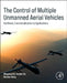 The Control of Multiple Unmanned Aerial Vehicles: Synthesis, Functionalization to Applications by Mingyang Xie