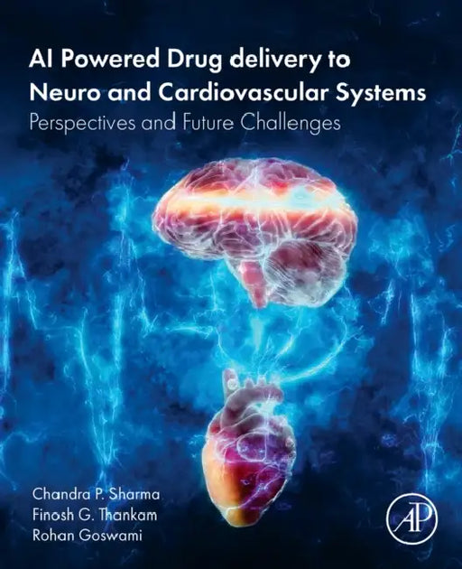 AI Powered Drug Delivery to Neuro and Cardiovascular Systems: Perspectives and Future Challenges by Chandra P. Sharma