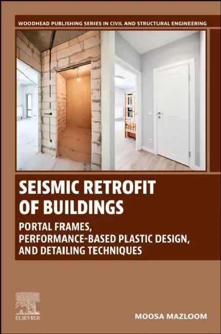 Seismic Retrofit of Buildings: Portal Frames, Performance-Based Plastic Design, and Detailing Techniques by Moosa Mazloom