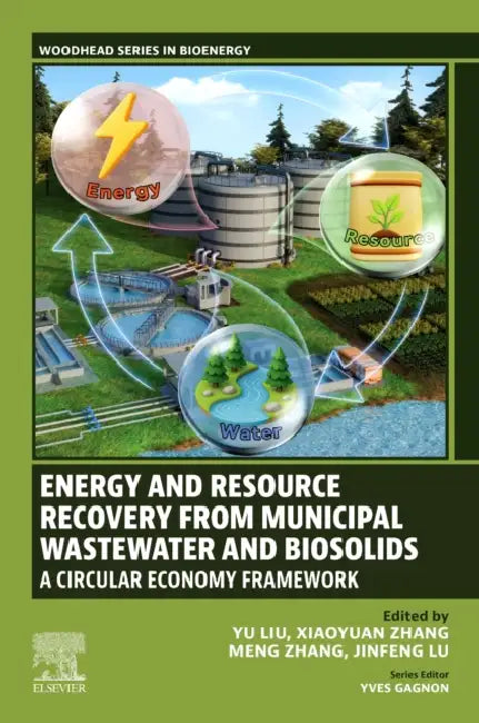 Energy and Resource Recovery from Municipal Wastewater and Biosolids: A Circular Economy Framework by Yu Liu
