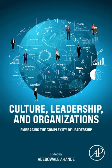 Culture, Leadership, and Organizations: Embracing the Complexity of Leadership by Adebowale Akande