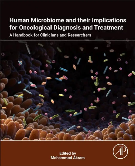 Human Microbiome and Their Implications for Oncological Diagnosis and Treatment: A Handbook for Clinicians and Researchers by Mohammad Akram