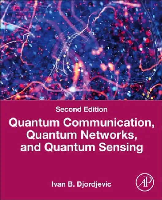 Quantum Communication, Quantum Networks, and Quantum Sensing: An Applied Approach by Ivan B. Djordjevic