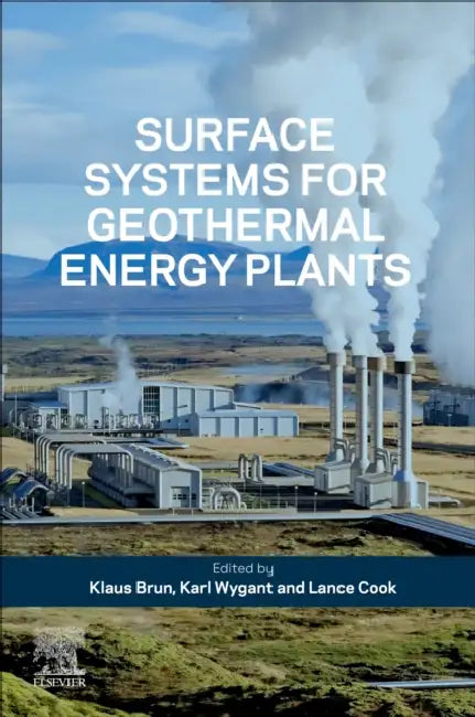 Surface Systems for Geothermal Energy Plants by Klaus Brun, Karl Wygant, Lance Cook