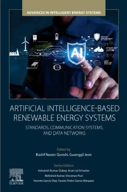 Artificial Intelligence-Based Renewable Energy Systems: Standards, Communication Systems, and Data Networks by Kashif Naseer Qureshi
