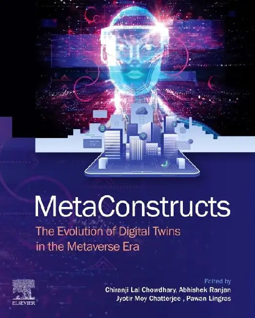 Metaconstructs: The Evolution of Digital Twins in the Metaverse Era by Chiranji Lal Chowdhary