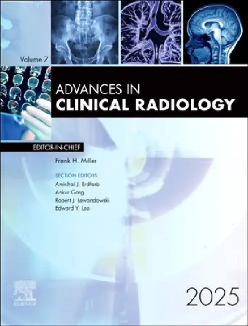 Advances in Clinical Radiology, 2025: Volume 7-1 by Frank H. Miller